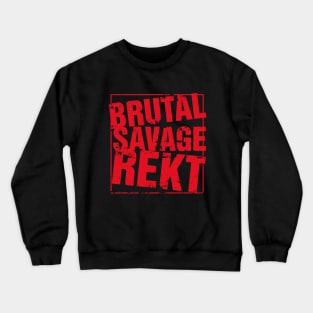 Brutal Savage Rekt Shirt Crewneck Sweatshirt